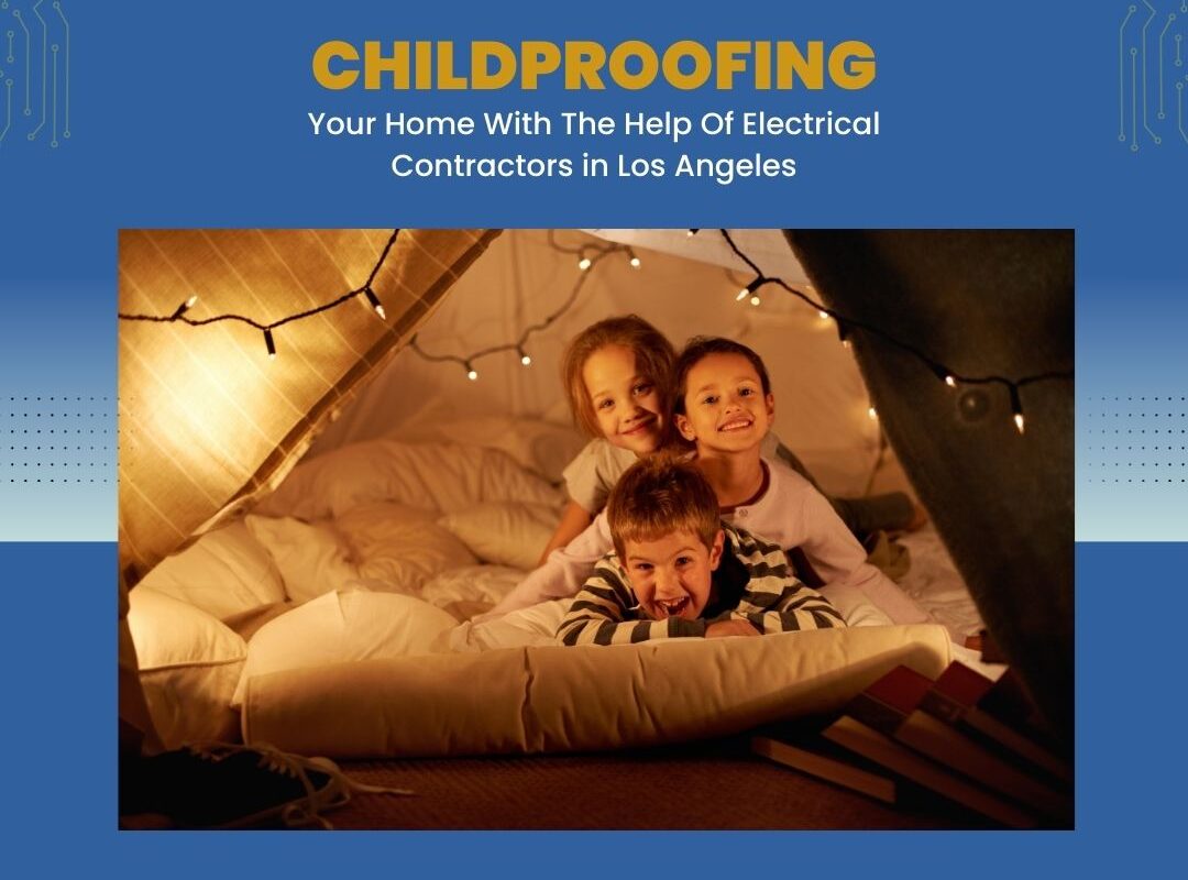 A Guide to Childproofing Your Home with AMTEK Construction in Los Angeles