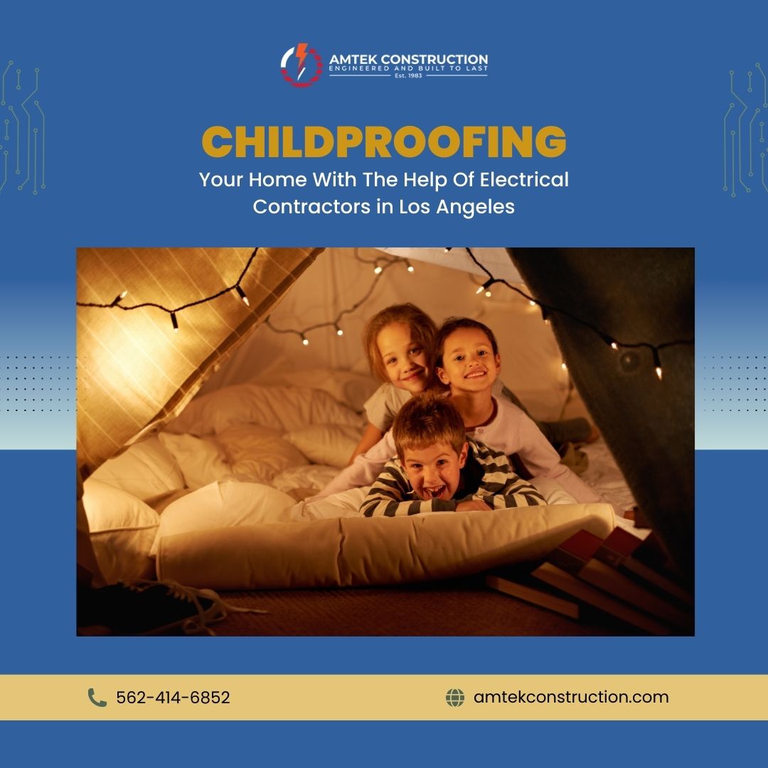 A Guide to Childproofing Your Home with AMTEK Construction in Los Angeles